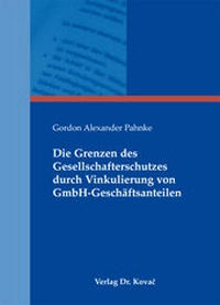 Abbildung von: Die Grenzen des Gesellschafterschutzes durch Vinkulierung von GmbH-Geschäftsanteilen - Kovac, Dr. Verlag