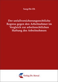 Abbildung von: Der unfallversicherungsrechtliche Regress gegen den Arbeitnehmer im Vergleich zur arbeitsrechtlichen Haftung des Arbeitnehmers - Kovac, Dr. Verlag