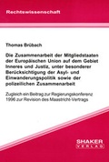 Cover: Die Zusammenarbeit der Mitgliedstaaten der Europ&auml;ischen Union auf dem Gebiet Inneres und Justiz, unter besonderer Ber&uuml;cksichtigung der Asyl- und Einwanderungspolitik sowie der polizeilichen Zusammenarbeit - Shaker