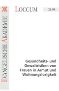 Cover: Gesundheits- und Gewaltrisiken von Frauen in Armut und Wohnungslosigkeit - Evangelische Akademie Loccum