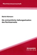 Cover: Die zivilrechtliche Haftungssituation des Rechtsanwalts - Shaker