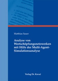 Abbildung von: Analyse von Wertschöpfungsnetzwerken mit Hilfe der Multi-Agent-Simulationsanalyse - Kovac, Dr. Verlag