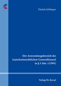 Abbildung von: Der Anwendungsbereich der lauterkeitsrechtlichen Generalklausel in § 3 Abs. 1 UWG - Kovac, Dr. Verlag