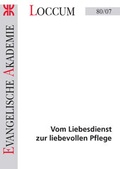 Cover: Vom Liebesdienst zur liebevollen Pflege - Evangelische Akademie Loccum