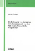 Cover: Die Betreuung von Menschen im Lebensabschnitt vor dem Tod durch ehrenamtliche Hospizhelfer - Shaker