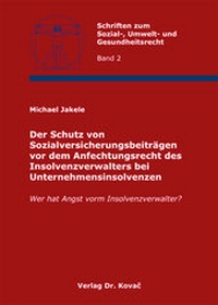 Abbildung von: Der Schutz von Sozialversicherungsbeiträgen vor dem Anfechtungsrecht des Insolvenzverwalters bei Unternehmensinsolvenzen - Kovac, Dr. Verlag