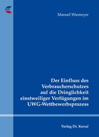 Abbildung von: Der Einfluss des Verbraucherschutzes auf die Dringlichkeit einstweiliger Verfügungen im UWG-Wettbewerbsprozess - Kovac, Dr. Verlag