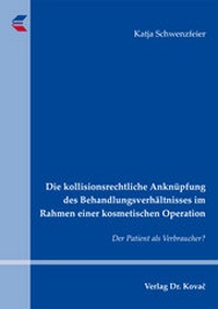 Abbildung von: Die kollisionsrechtliche Anknüpfung des Behandlungsverhältnisses im Rahmen einer kosmetischen Operation - Kovac, Dr. Verlag