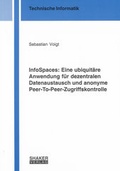 Cover: InfoSpaces: Eine ubiquit&auml;re Anwendung f&uuml;r dezentralen Datenaustausch und anonyme Peer-To-Peer-Zugriffskontrolle - Shaker