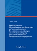 Cover: Der Einfluss von Mindestbesteuerungskonzepten auf unternehmerische Investitionsentscheidungen unter Ber&uuml;cksichtigung grenz&uuml;berschreitender Gruppenbesteuerungssysteme - Kovac, Dr. Verlag