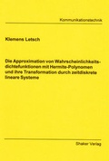 Cover: Die Approximation von Wahrscheinlichkeitsdichtefunktionen mit Hermite-Polynomen und ihre Transformation durch zeitdiskrete lineare Systeme - Shaker