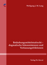 Abbildung von: Betäubungsmittelstrafrecht - dogmatische Inkonsistenzen und Verfassungsfriktionen - Kovac, Dr. Verlag