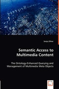 Cover: Semantic Access to Multimedia Content - The Ontology-Enhanced Querying and Management of Multimedia Meta Objects - VDM Verlag Dr. Mueller E.K.