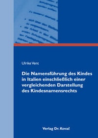 Abbildung von: Die Namensführung des Kindes in Italien einschließlich einer vergleichenden Darstellung des Kindesnamensrechts - Kovac, Dr. Verlag