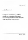 Cover: Computerunterst&uuml;tzung verteilt-kooperativer Bauplanung durch Integration interaktiver Simulationen und r&auml;umlicher Datenbanken - Shaker