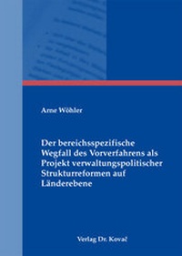 Abbildung von: Der bereichsspezifische Wegfall des Vorverfahrens als Projekt verwaltungspolitischer Strukturreformen auf Länderebene - Kovac, Dr. Verlag