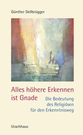 Cover: Alles h&ouml;here Erkennen ist Gnade - Urachhaus