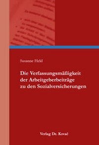 Abbildung von: Die Verfassungsmäßigkeit der Arbeitgeberbeiträge zu den Sozialversicherungen - Kovac, Dr. Verlag