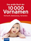 Cover: Das gro&szlig;e Buch der 10.000 Vornamen - Circon Verlag GmbH