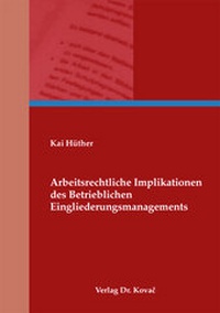 Abbildung von: Arbeitsrechtliche Implikationen des Betrieblichen Eingliederungsmanagements - Kovac, Dr. Verlag