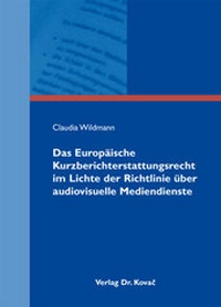 Abbildung von: Das Europäische Kurzberichterstattungsrecht im Lichte der Richtlinie über audiovisuelle Mediendienste - Kovac, Dr. Verlag