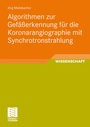 Cover: Algorithmen zur Gefäßerkennung für die Koronarangiographie mit Synchrotronstrahlung - Vieweg+Teubner Verlag