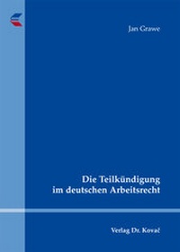 Abbildung von: Die Teilkündigung im deutschen Arbeitsrecht - Kovac, Dr. Verlag