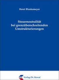 Abbildung von: Steuerneutralität bei grenzüberschreitenden Umstrukturierungen - Kovac, Dr. Verlag