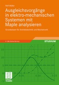 Cover: Ausgleichsvorg&auml;nge in elektro-mechanischen Systemen mit Maple analysieren - Vieweg+Teubner Verlag