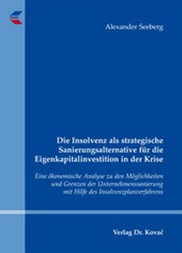 Abbildung von: Die Insolvenz als strategische Sanierungsalternative für die Eigenkapitalinvestition in der Krise - Kovac, Dr. Verlag
