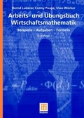 Cover: Arbeits- und &Uuml;bungsbuch Wirtschaftsmathematik - Vieweg+Teubner Verlag