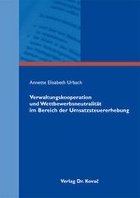 Abbildung von: Verwaltungskooperation und Wettbewerbsneutralität im Bereich der Umsatzsteuererhebung - Kovac, Dr. Verlag