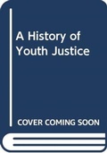 Cover: A History of Youth Justice - Routledge