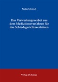 Cover: Das Verwertungsverbot aus dem Mediationsverfahren f&uuml;r das Schiedsgerichtsverfahren - Kovac, Dr. Verlag