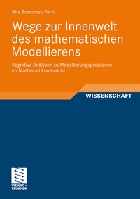 Bild vergrößern Bild: Wege zur Innenwelt des mathematischen Modellierens - Vieweg+Teubner Verlag