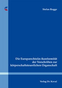 Abbildung von: Die Europarechts(in-)konformität der Vorschriften zur körperschaftsteuerlichen Organschaft - Kovac, Dr. Verlag
