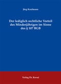 Cover: Der lediglich rechtliche Vorteil des Minderj&auml;hrigen im Sinne des &sect; 107 BGB - Kovac, Dr. Verlag