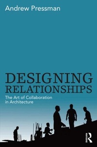 Enlarge image Cover: Designing Relationships: The Art of Collaboration in Architecture - Routledge