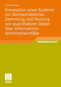 Abbildung von: Konzeption eines Systems zur überbetrieblichen Sammlung und Nutzung von quantitativen Daten über Informationssicherheitsvorfälle - Vieweg+Teubner Verlag