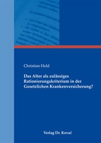 Abbildung von: Das Alter als zulässiges Rationierungskriterium in der Gesetzlichen Krankenversicherung? - Kovac, Dr. Verlag
