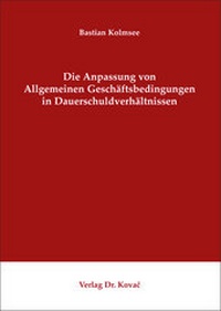 Abbildung von: Die Anpassung von Allgemeinen Geschäftsbedingungen in Dauerschuldverhältnissen - Kovac, Dr. Verlag
