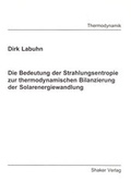 Cover: Die Bedeutung der Strahlungsentropie zur thermodynamischen Bilanzierung der Solarenergiewandlung - Shaker