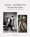 Cover: Karl Hubbuch und das neue Sehen. Photographien, Gem&auml;lde, Zeichnungen - Schirmer Mosel
