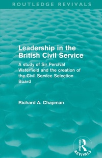 Enlarge image Cover: Leadership in the British Civil Service (Routledge Revivals) - Routledge