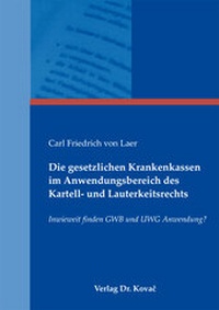 Abbildung von: Die gesetzlichen Krankenkassen im Anwendungsbereich des Kartell- und Lauterkeitsrechts - Kovac, Dr. Verlag