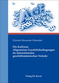 Abbildung von: Die Kollision Allgemeiner Geschäftsbedingungen im internationalen geschäftsmännischen Verkehr - Kovac, Dr. Verlag