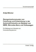 Cover: Reorganisationsmuster von Forschung und Entwicklung in der Automobilindustrie am Beispiel von BMW, Mercedes-Benz und Volkswagen - Shaker