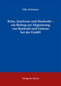 Abbildung von: Krise, Insolvenz und Strafrecht - ein Beitrag zur Abgrenzung von Bankrott und Untreue bei der GmbH - Kovac, Dr. Verlag