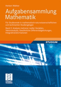 Abbildung von: Aufgabensammlung Mathematik. Band 2: Analysis mehrerer reeller Variablen, Vektoranalysis, Gewöhnliche Differentialgleichungen, Integraltransformationen - Vieweg+Teubner Verlag