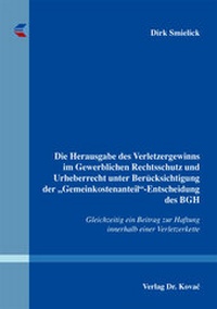 Abbildung von: Die Herausgabe des Verletzergewinns im Gewerblichen Rechtsschutz und Urheberrecht unter Berücksichtigung der "Gemeinkostenanteil"-Entscheidung des BGH - Kovac, Dr. Verlag